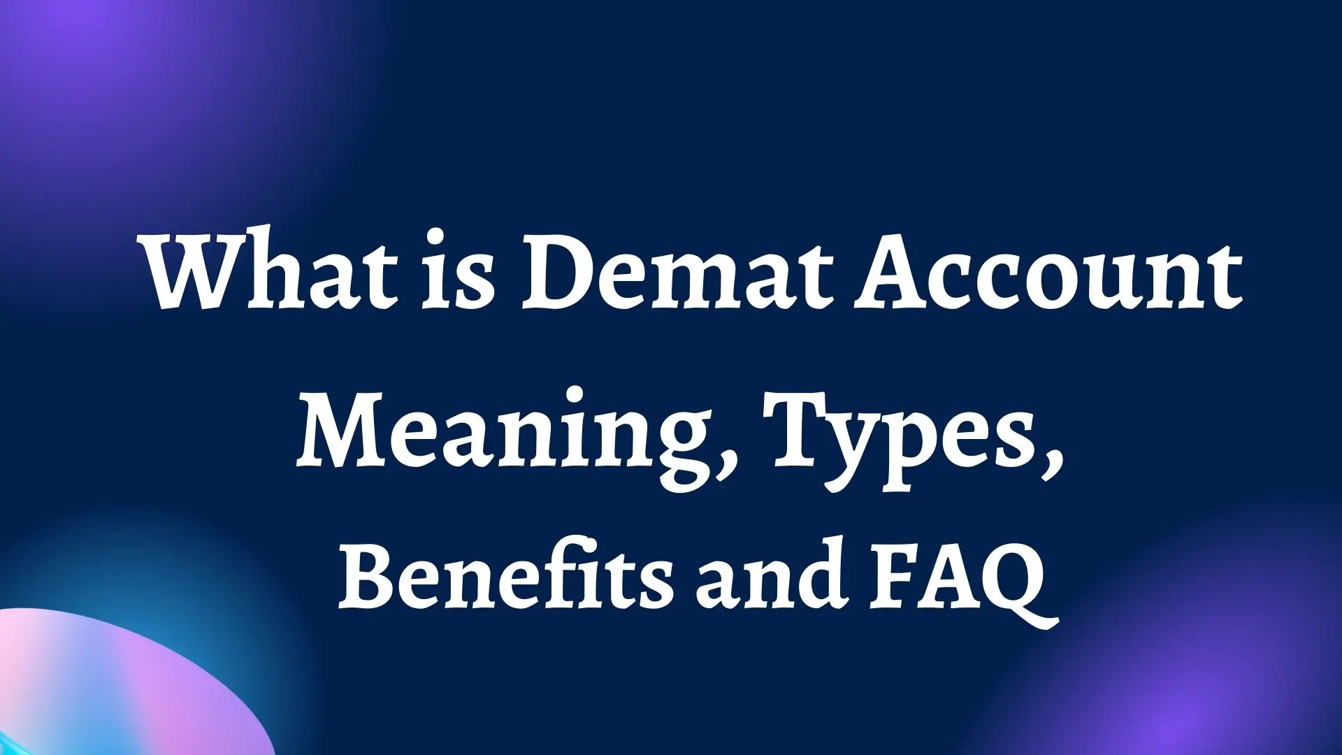 What is Demat Account: Meaning, Types, Benefits and FAQ