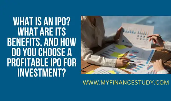 What is an IPO? What are its benefits, and how do you choose a profitable IPO for investment?
