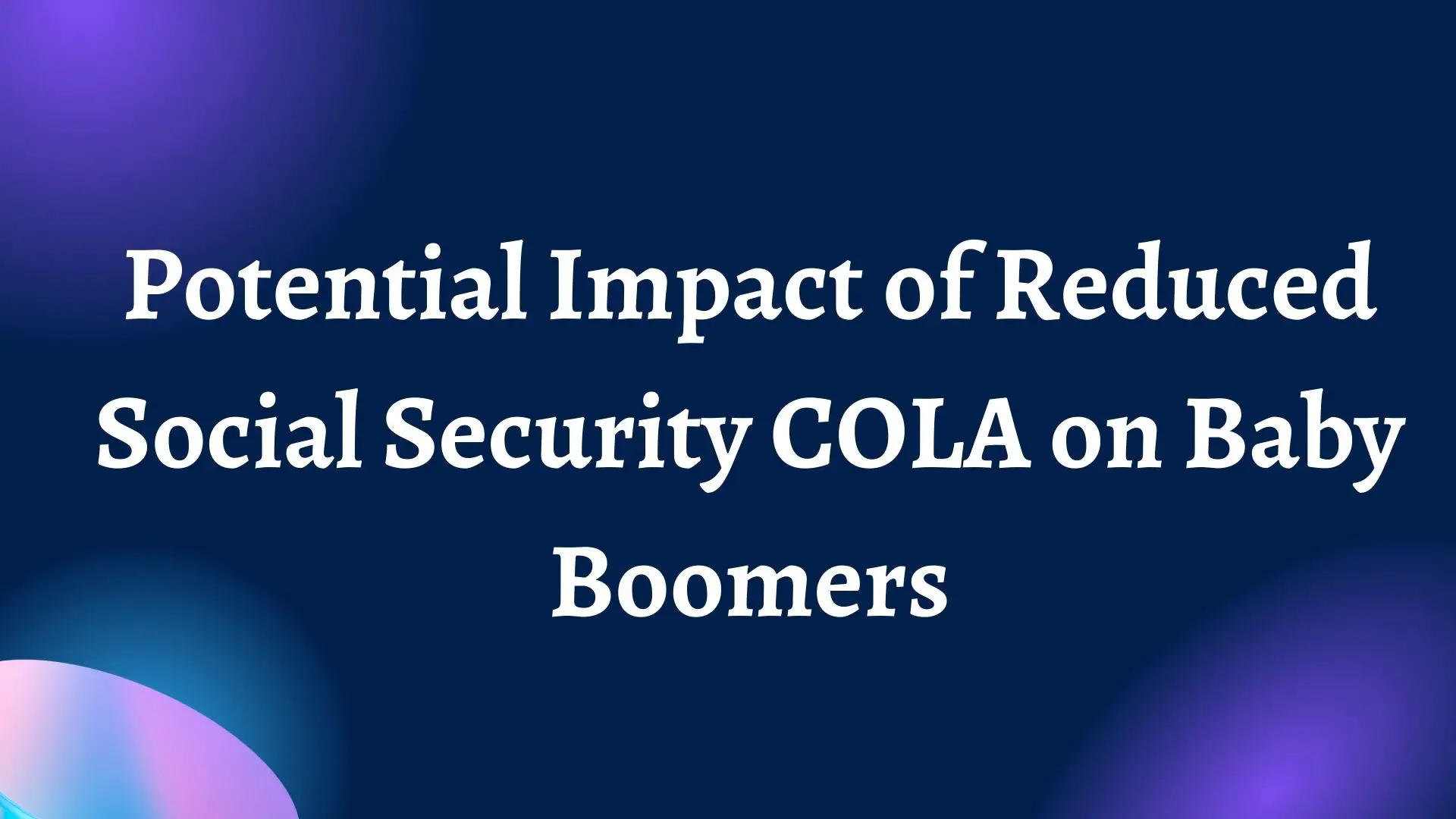 Potential Impact of Reduced Social Security COLA on Baby Boomers