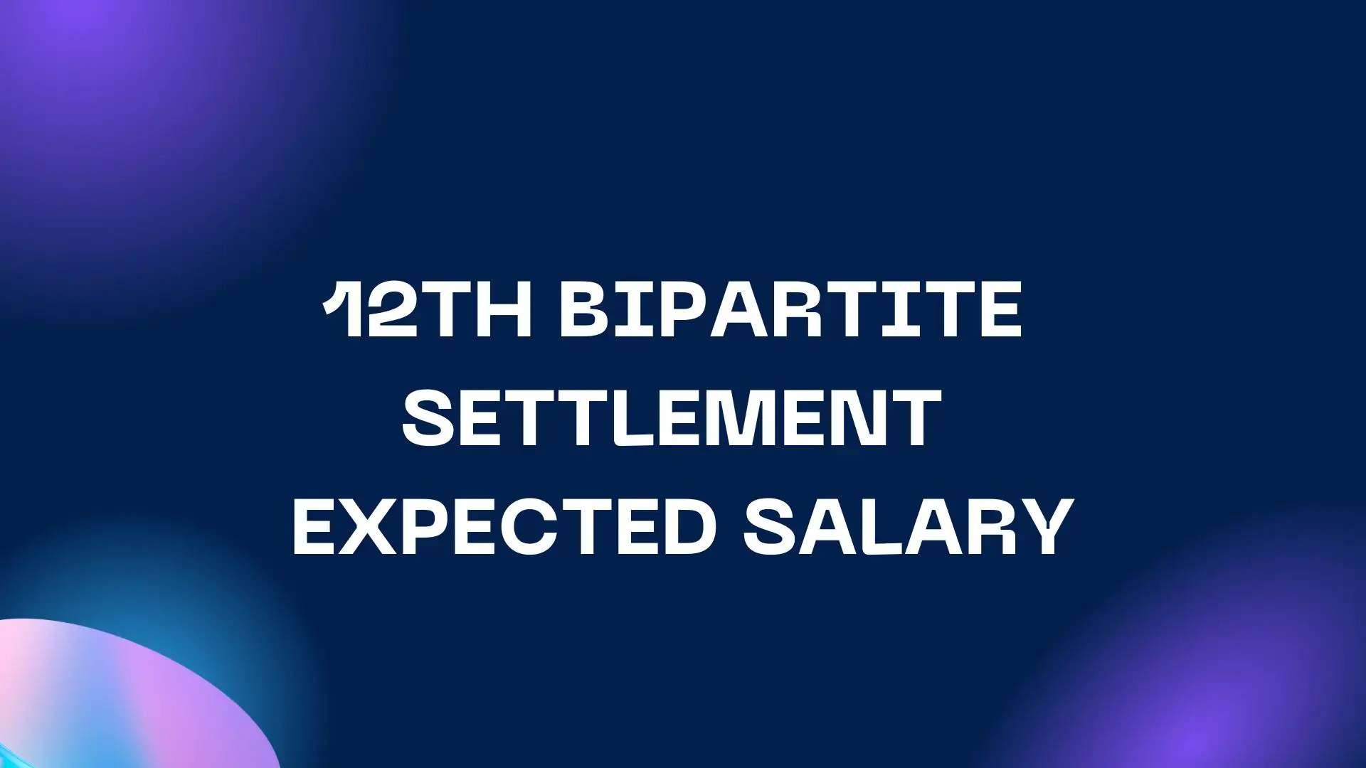 12TH BIPARTITE SETTLEMENT EXPECTED SALARY