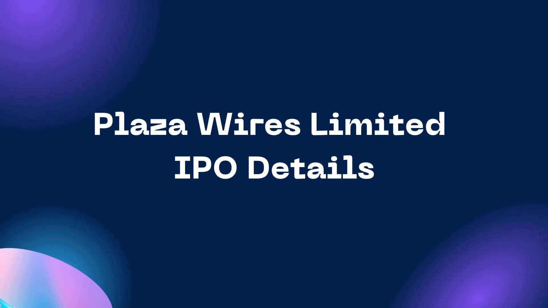 Plaza Wires Limited IPO Details