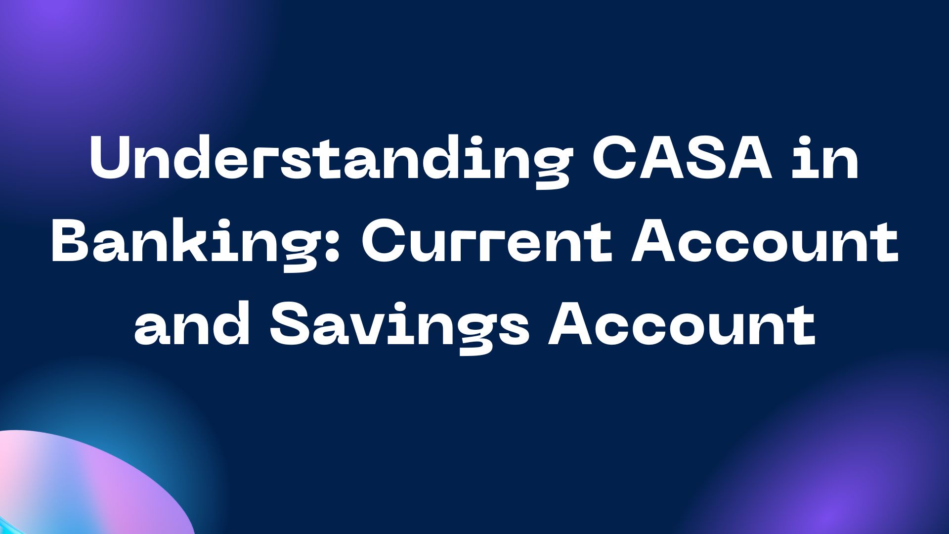 Understanding CASA in Banking: Current Account and Savings Account
