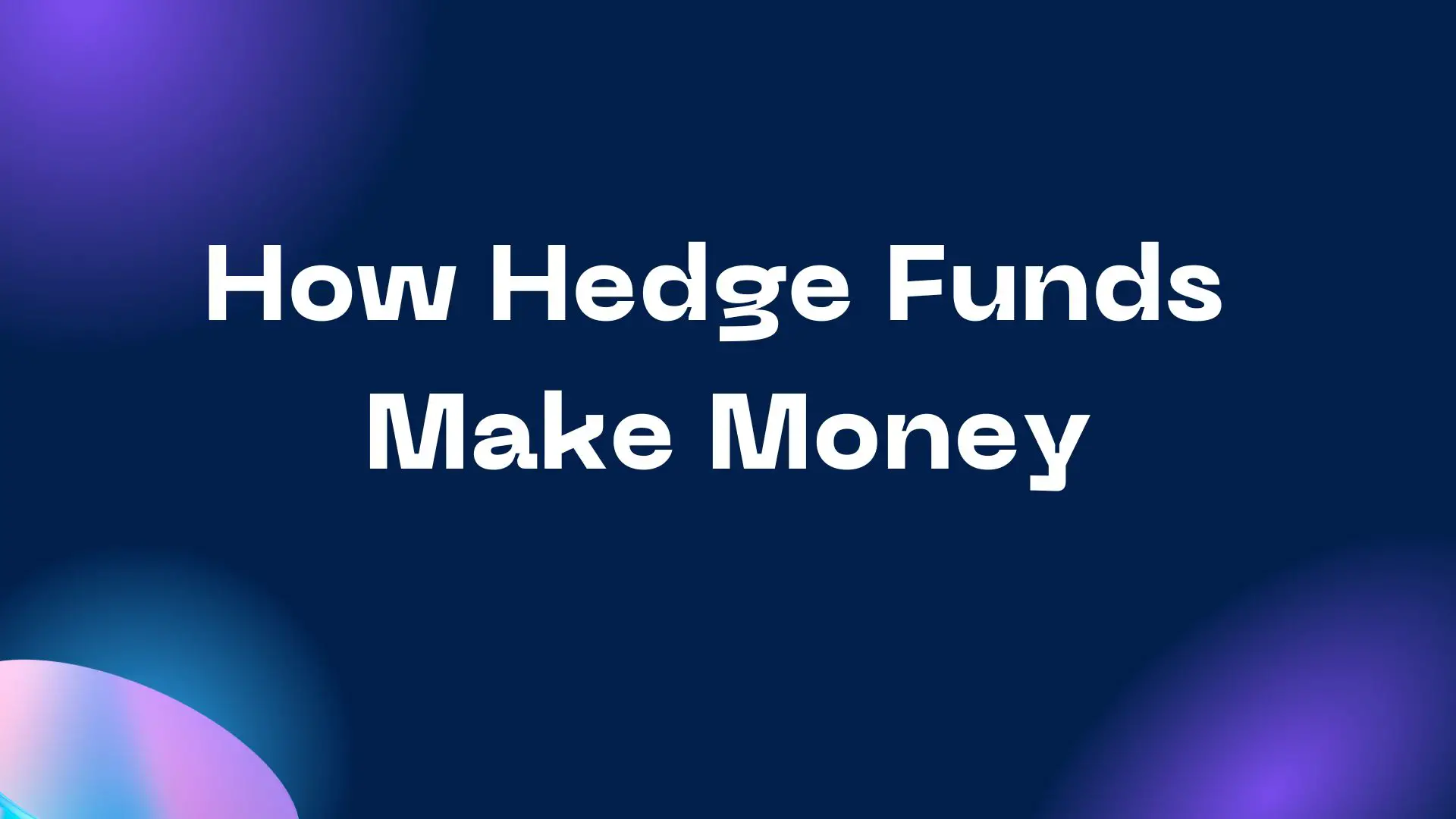How Hedge Funds Make Money: A Simplified Guide