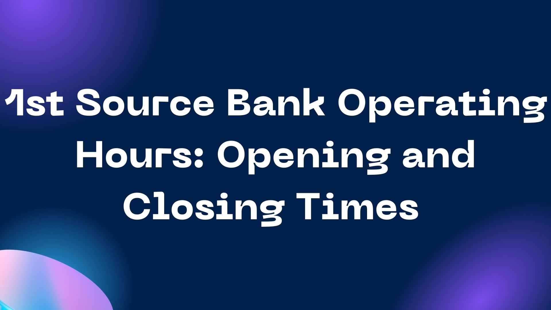 1st Source Bank Operating Hours: Opening and Closing Times