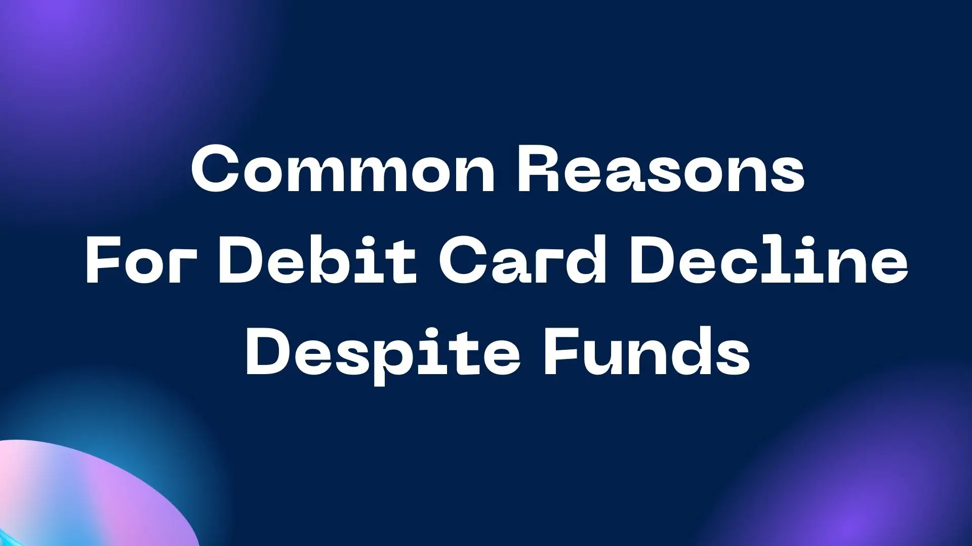 Reasons for Debit Card Decline Despite Funds