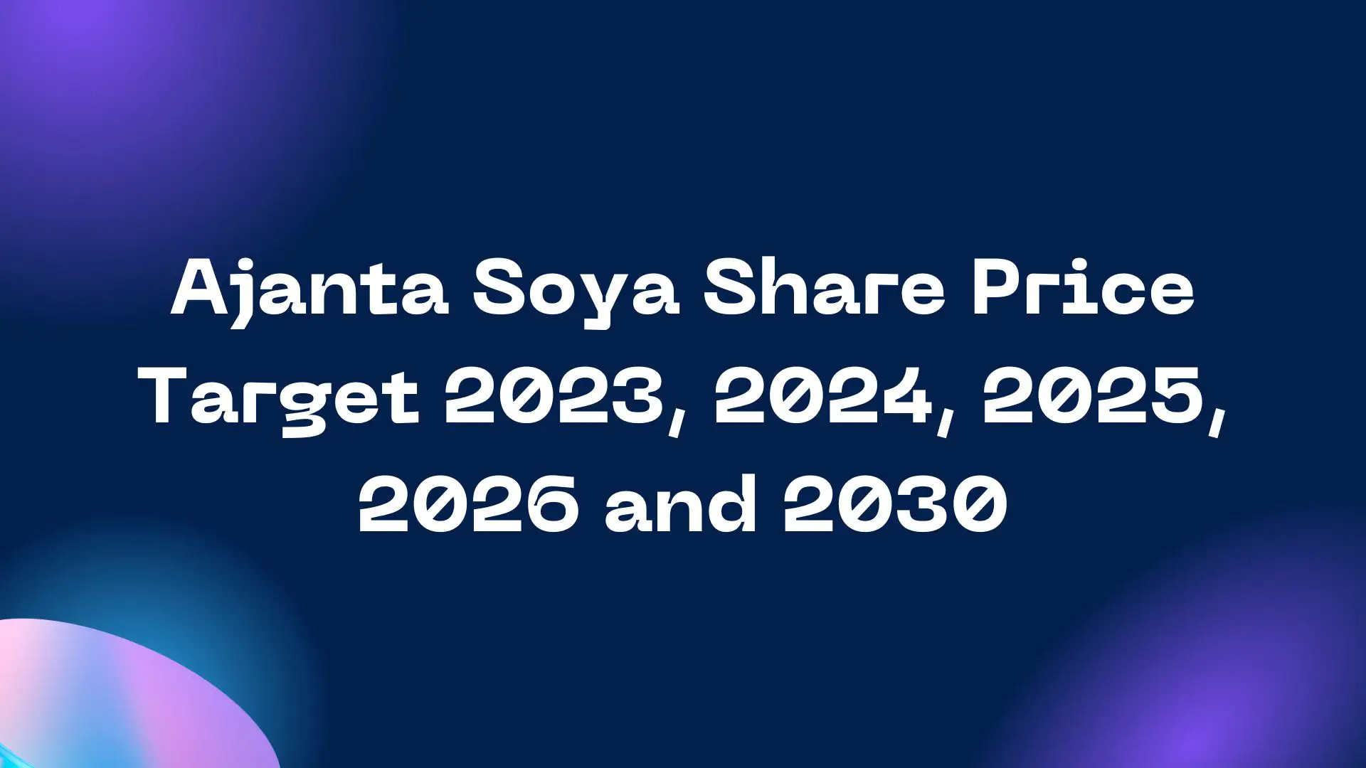 Ajanta Soya Share Price Target 2023, 2024, 2025, 2026 and 2030