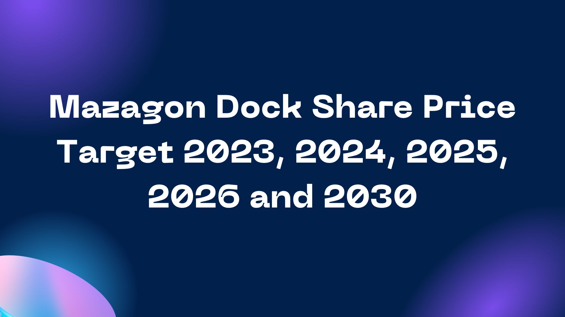 Mazagon Dock Share Price Target 2023, 2024, 2025, 2026 and 2030