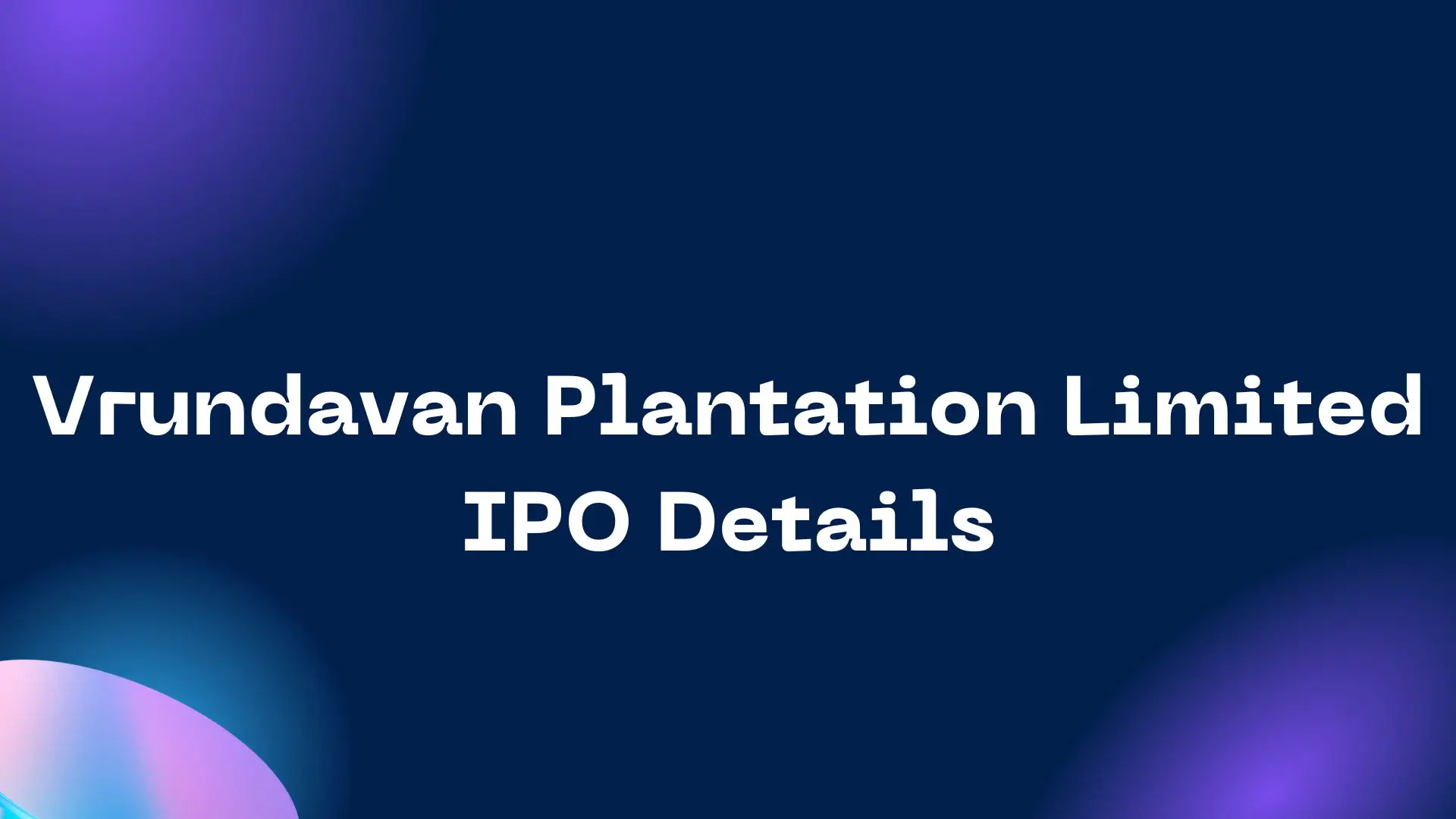 Vrundavan Plantation Limited IPO Details